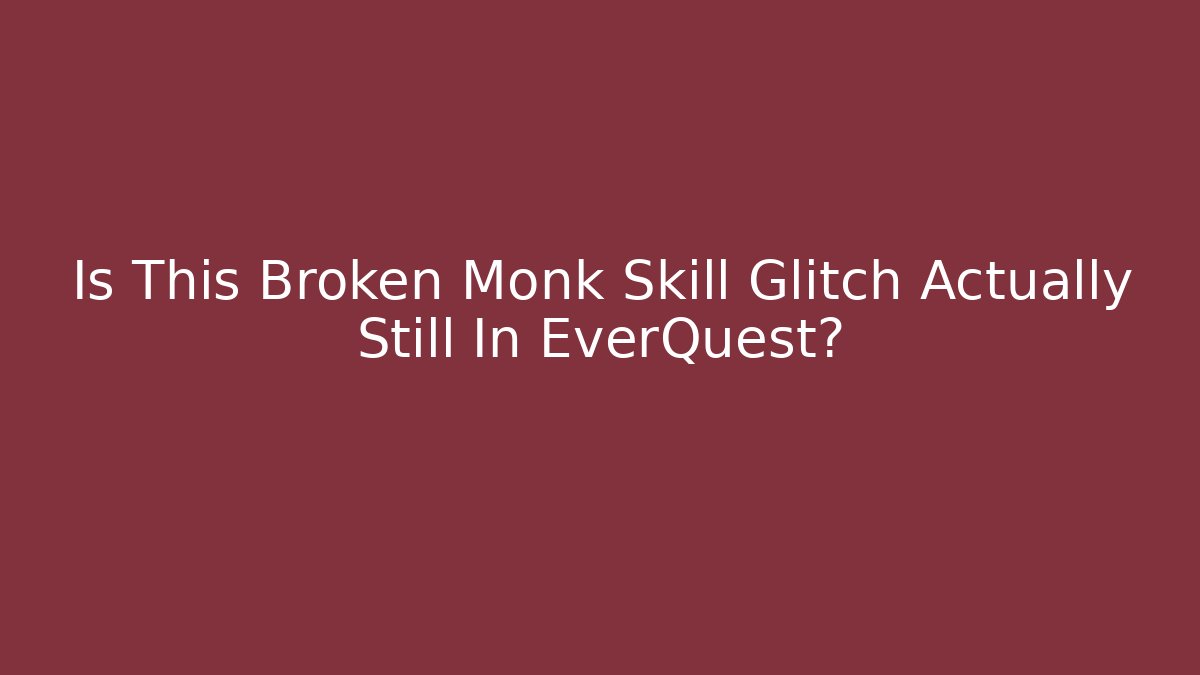 Is This Broken Monk Skill Glitch Actually Still In EverQuest?