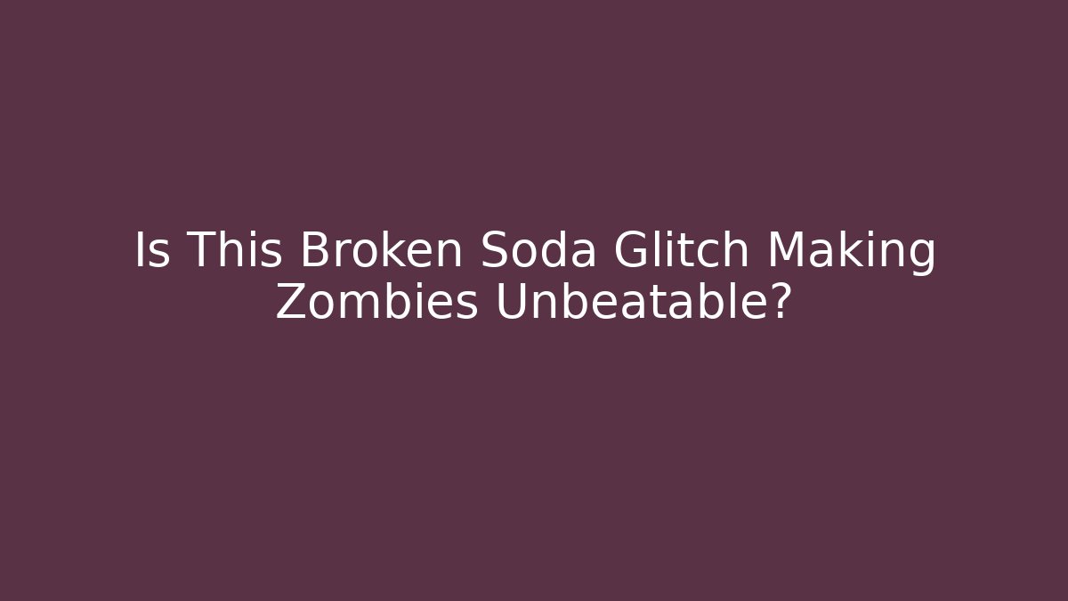 Is This Broken Soda Glitch Making Zombies Unbeatable?