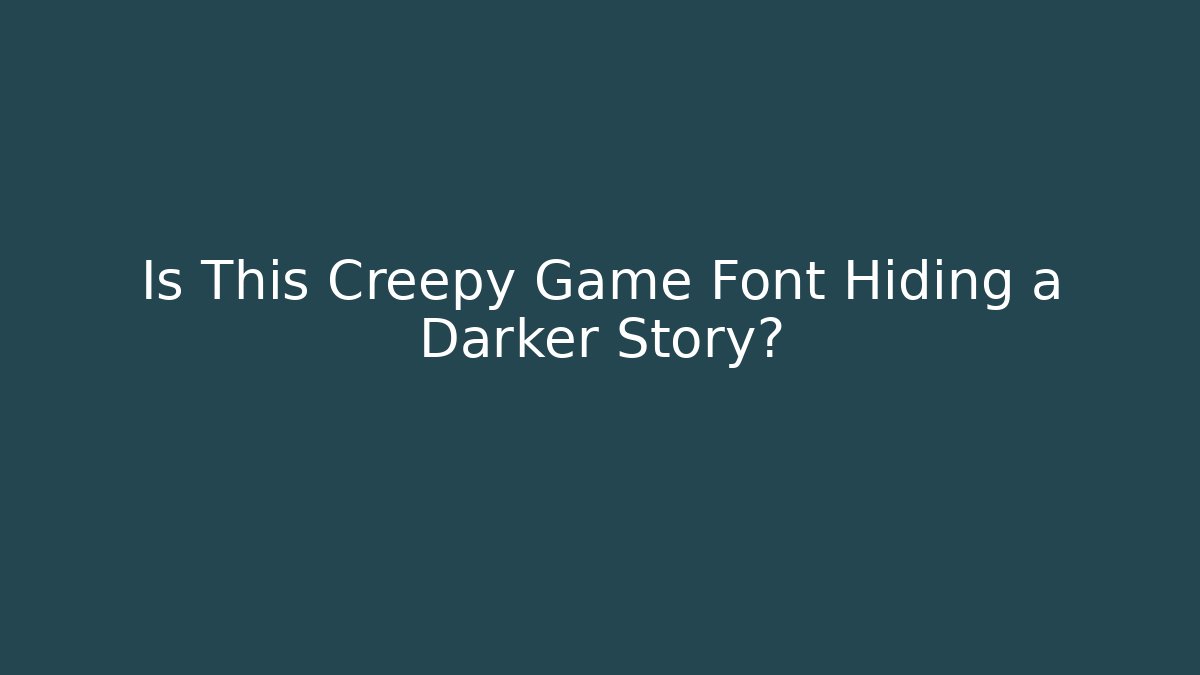 Is This Creepy Game Font Hiding a Darker Story? - Método de Aprovação