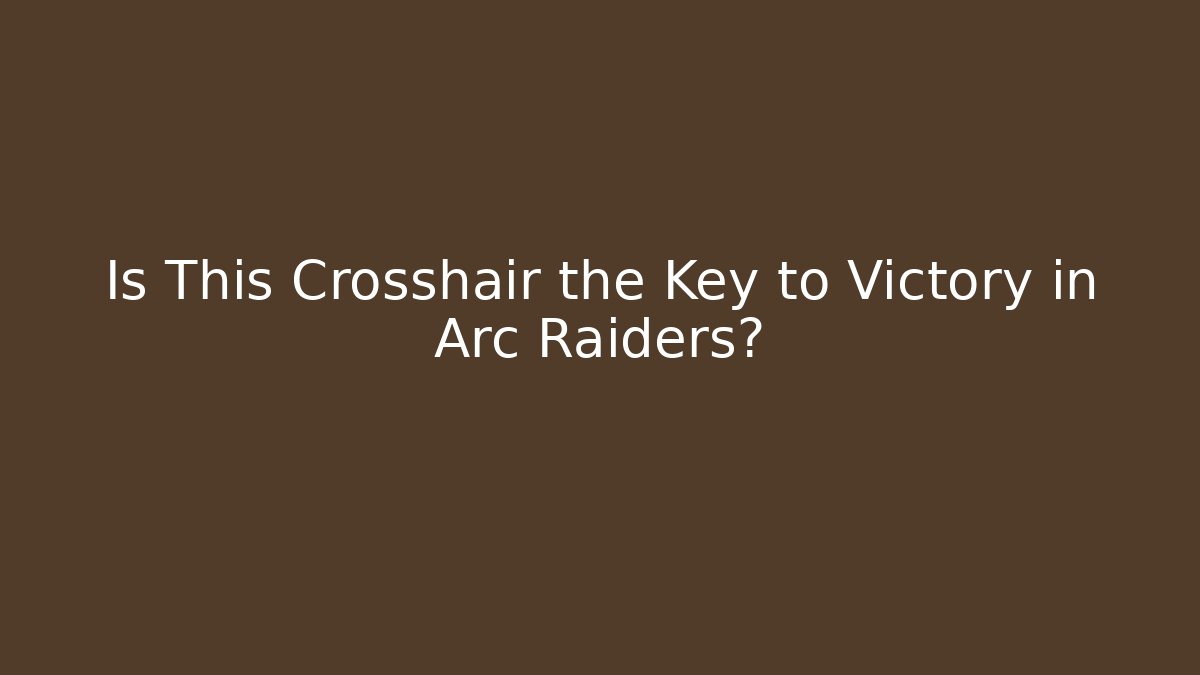 Is This Crosshair the Key to Victory in Arc Raiders?