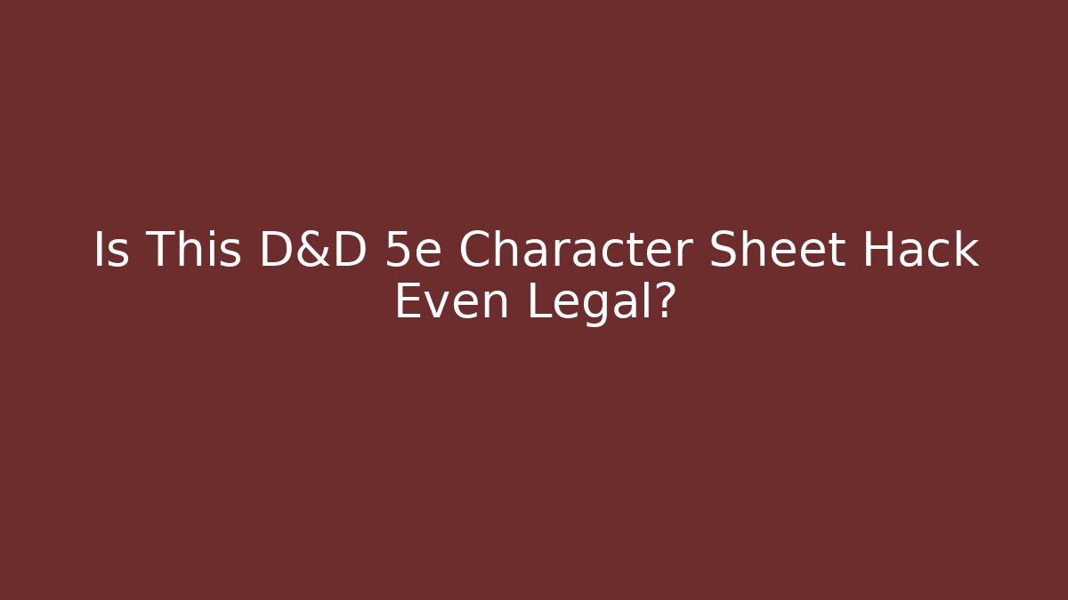 Is This D&D 5e Character Sheet Hack Even Legal?