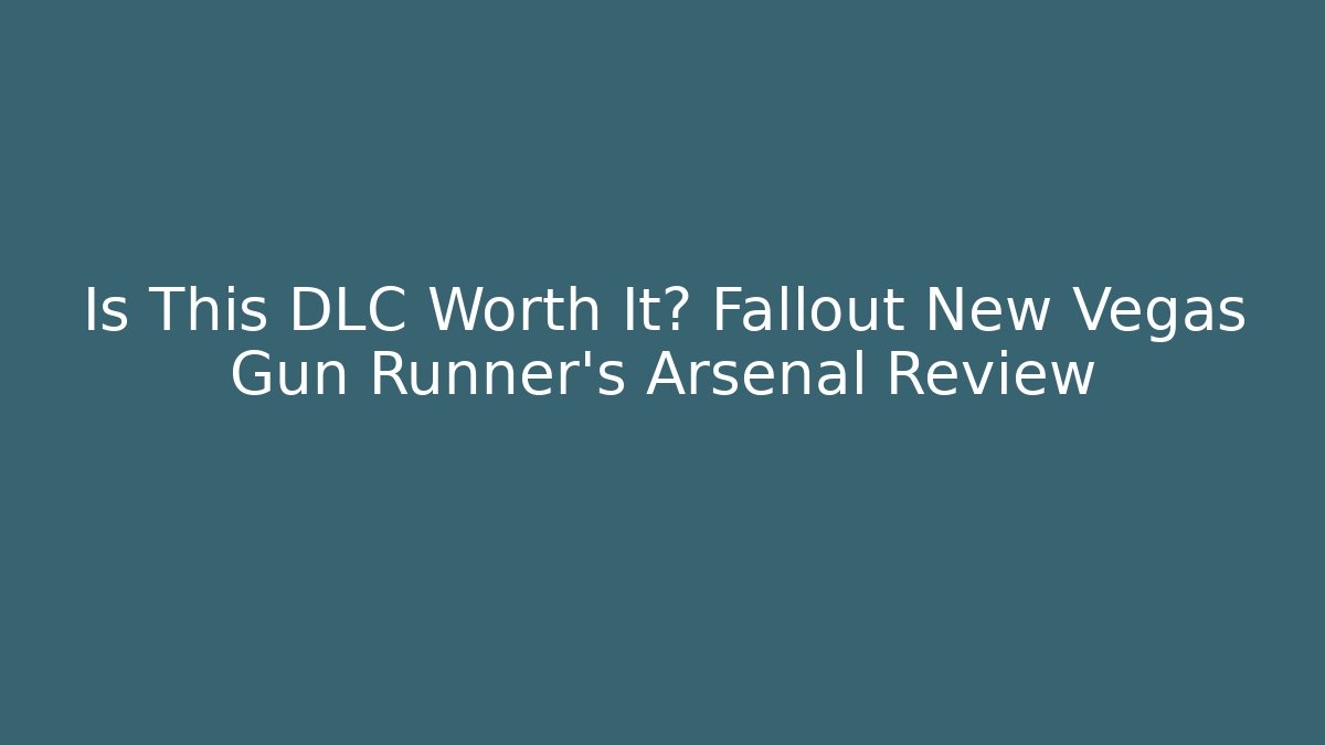 Is This DLC Worth It? Fallout New Vegas Gun Runner's Arsenal Review
