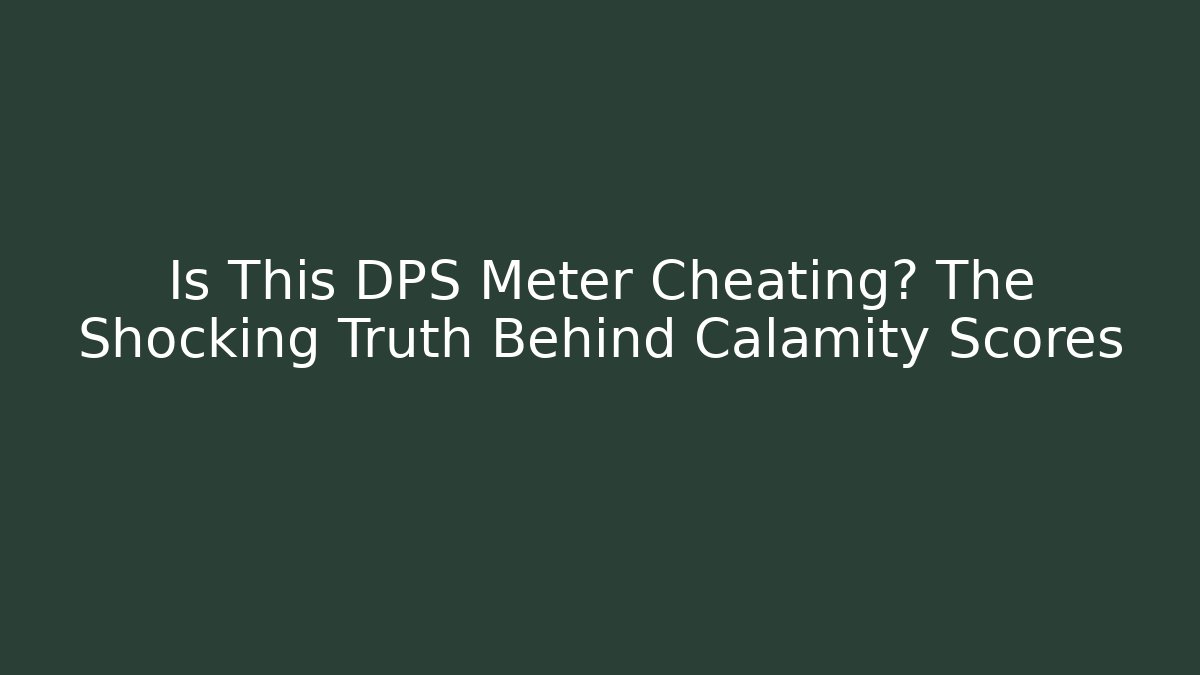 Is This DPS Meter Cheating? The Shocking Truth Behind Calamity Scores