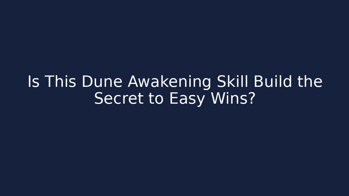 Is This Dune Awakening Skill Build the Secret to Easy Wins?