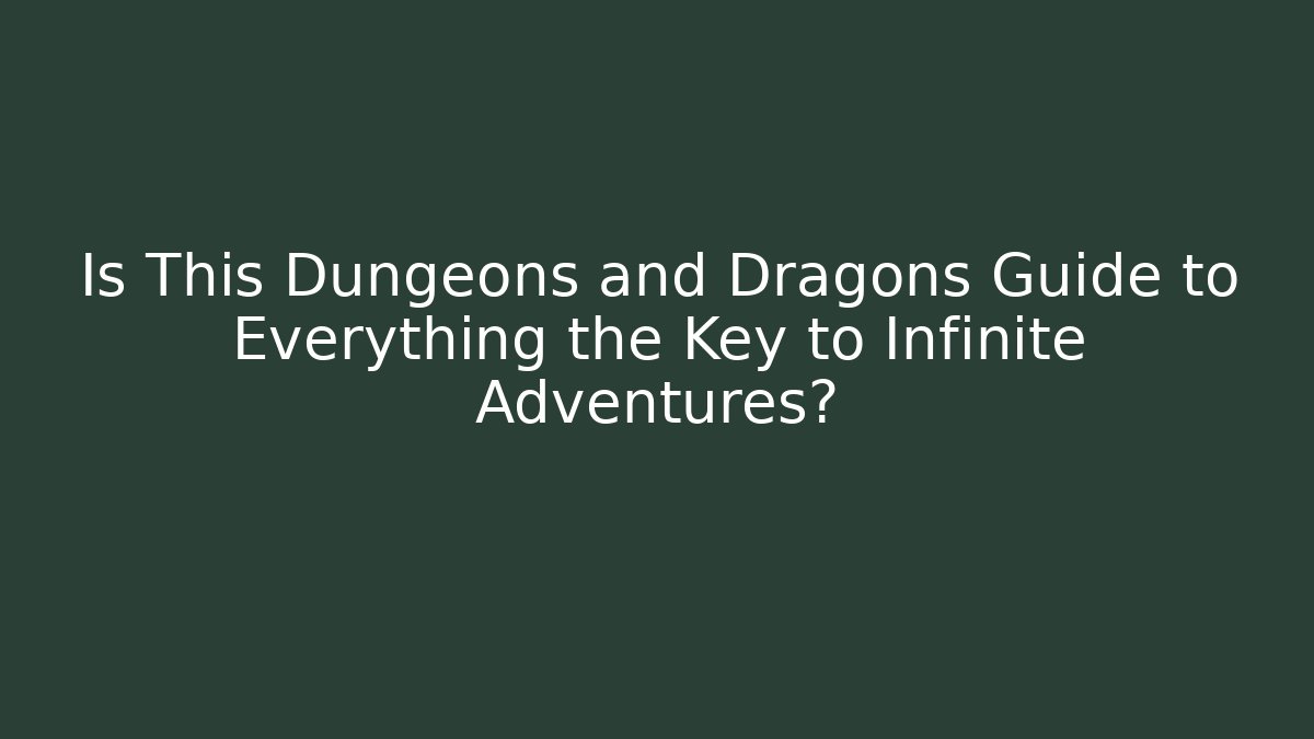 Is This Dungeons and Dragons Guide to Everything the Key to Infinite Adventures?