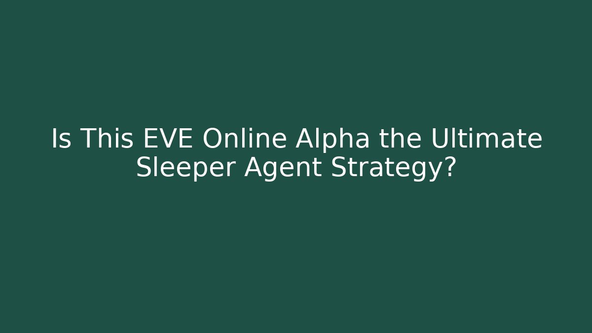 Is This EVE Online Alpha the Ultimate Sleeper Agent Strategy?