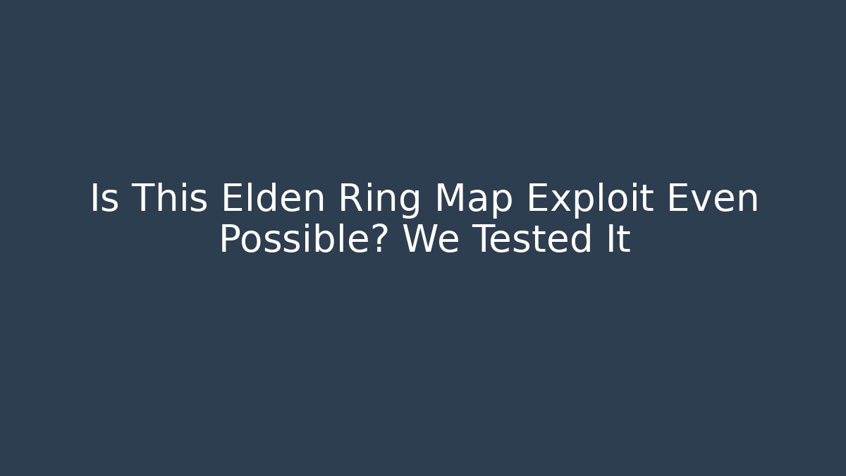 Is This Elden Ring Map Exploit Even Possible? We Tested It - Método de Aprovação