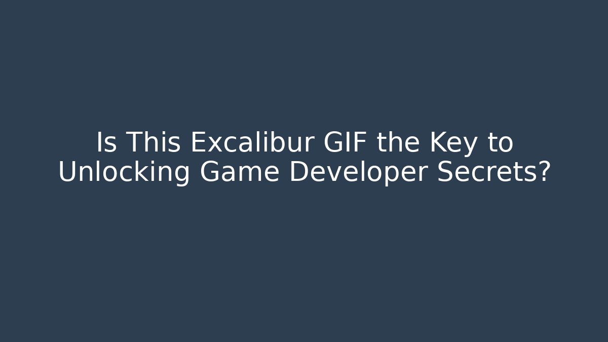 Is This Excalibur GIF the Key to Unlocking Game Developer Secrets? - Método de Aprovação