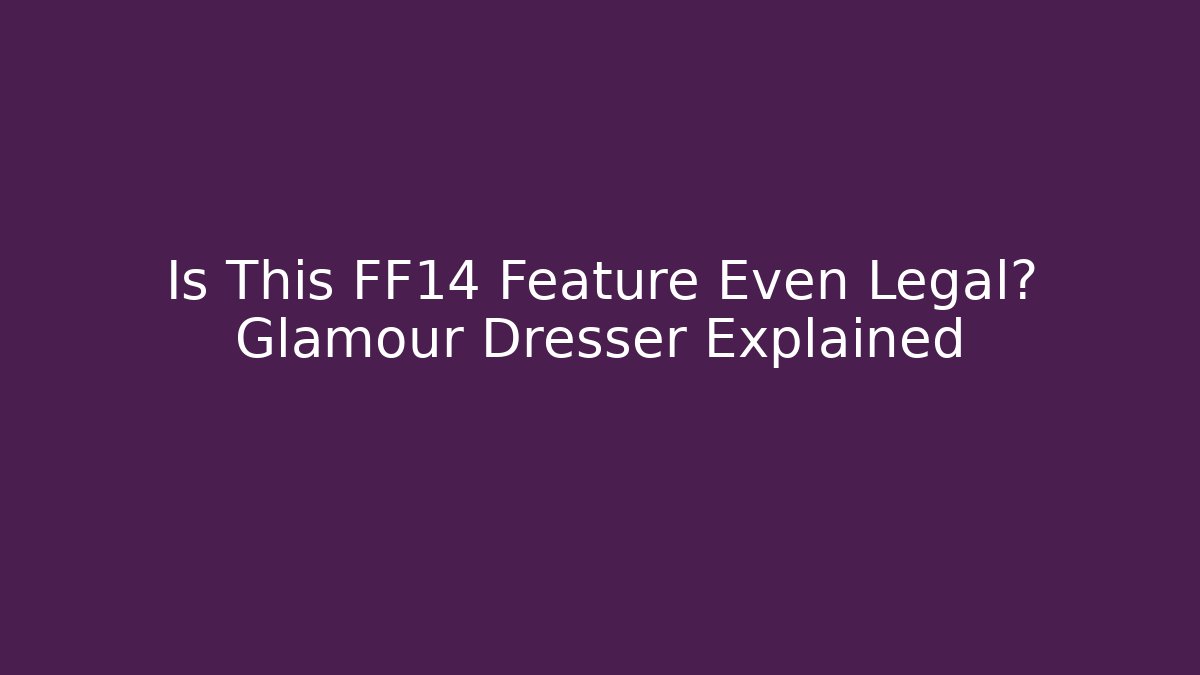 Is This FF14 Feature Even Legal? Glamour Dresser Explained