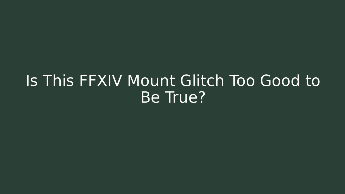 Is This FFXIV Mount Glitch Too Good to Be True?