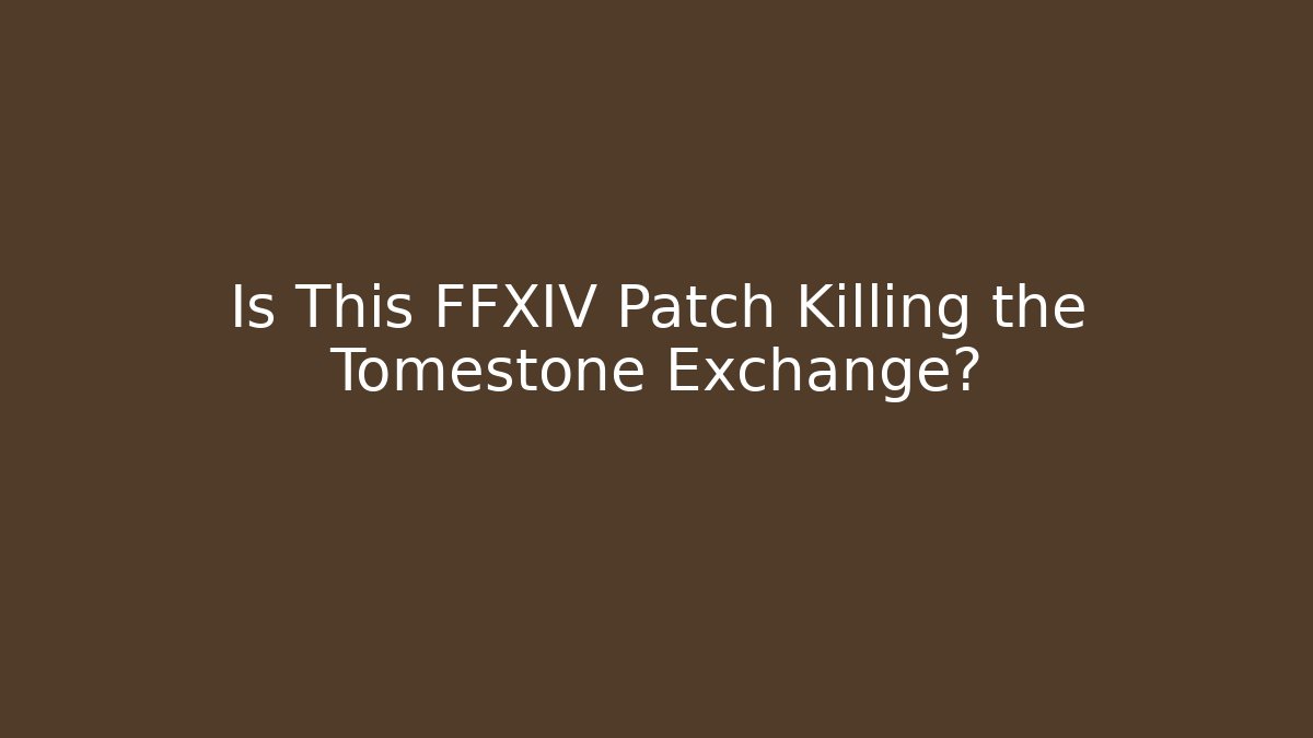 Is This FFXIV Patch Killing the Tomestone Exchange?