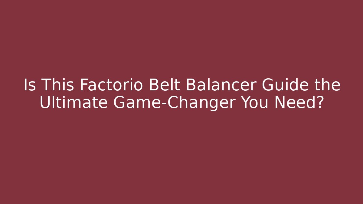 Is This Factorio Belt Balancer Guide the Ultimate Game-Changer You Need? - Método de Aprovação
