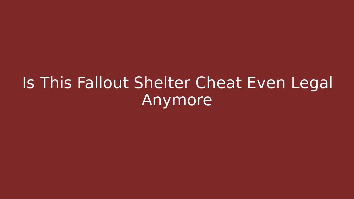 Is This Fallout Shelter Cheat Even Legal Anymore
