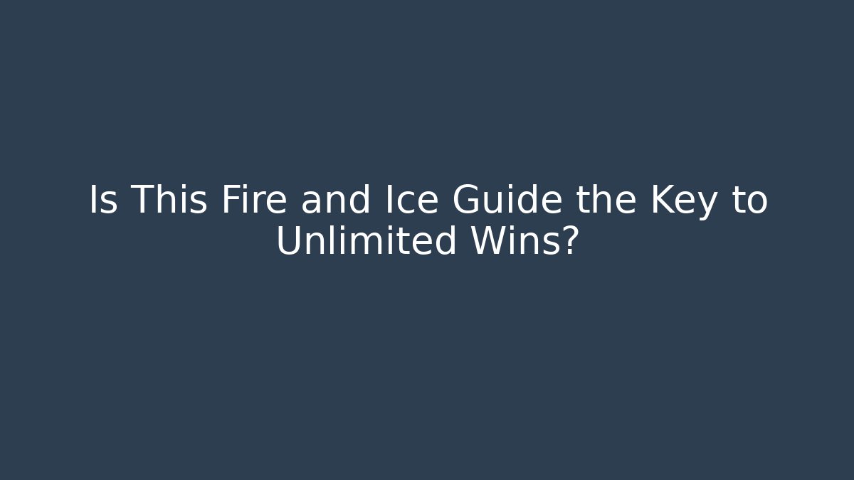 Is This Fire and Ice Guide the Key to Unlimited Wins?