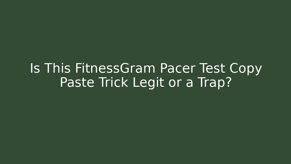 Is This FitnessGram Pacer Test Copy Paste Trick Legit or a Trap?