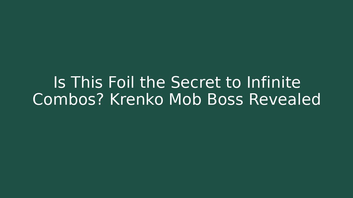 Is This Foil the Secret to Infinite Combos? Krenko Mob Boss Revealed
