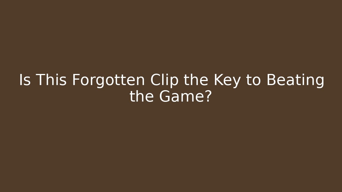 Is This Forgotten Clip the Key to Beating the Game?
