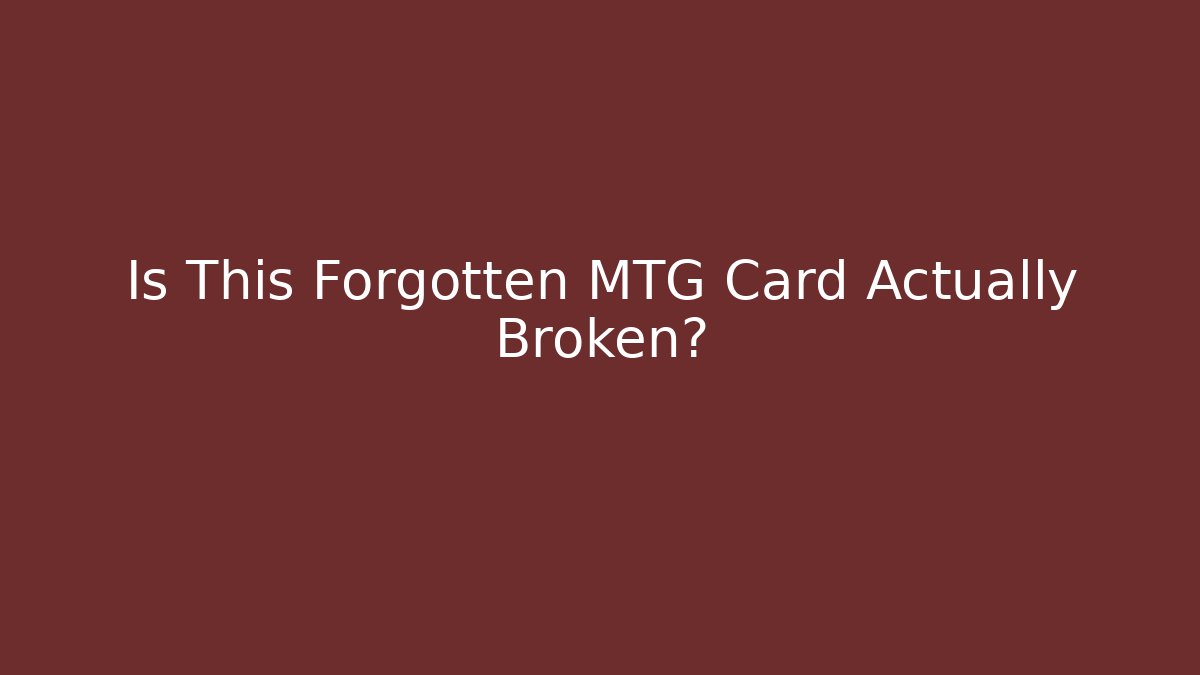 Is This Forgotten MTG Card Actually Broken?