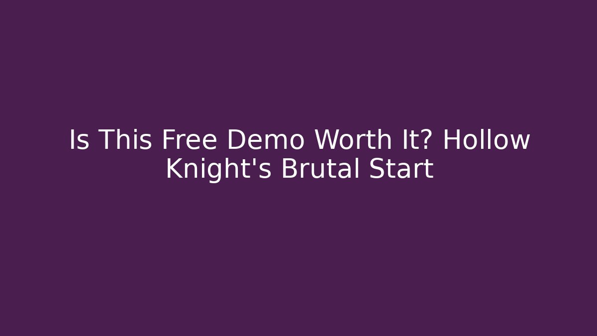 Is This Free Demo Worth It? Hollow Knight's Brutal Start