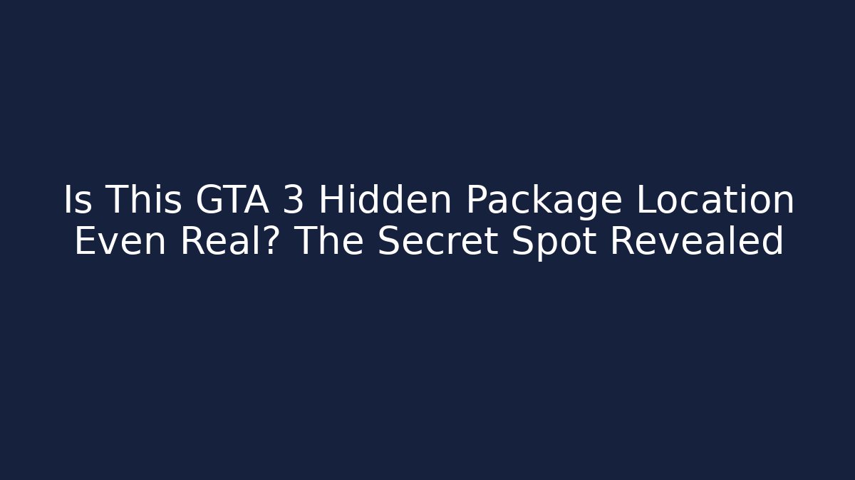 Is This GTA 3 Hidden Package Location Even Real? The Secret Spot Revealed