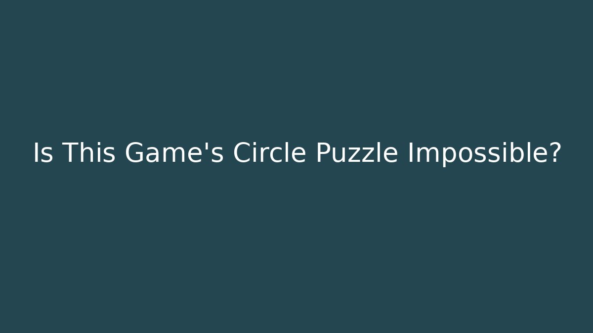Is This Game's Circle Puzzle Impossible?