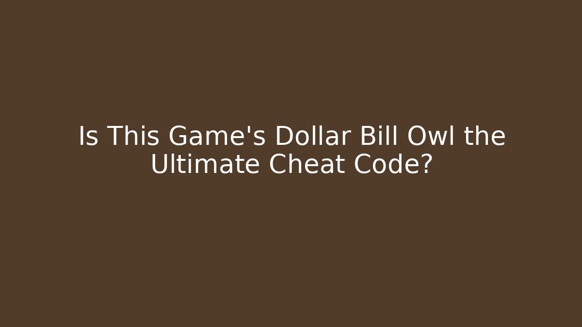 Is This Game's Dollar Bill Owl the Ultimate Cheat Code?