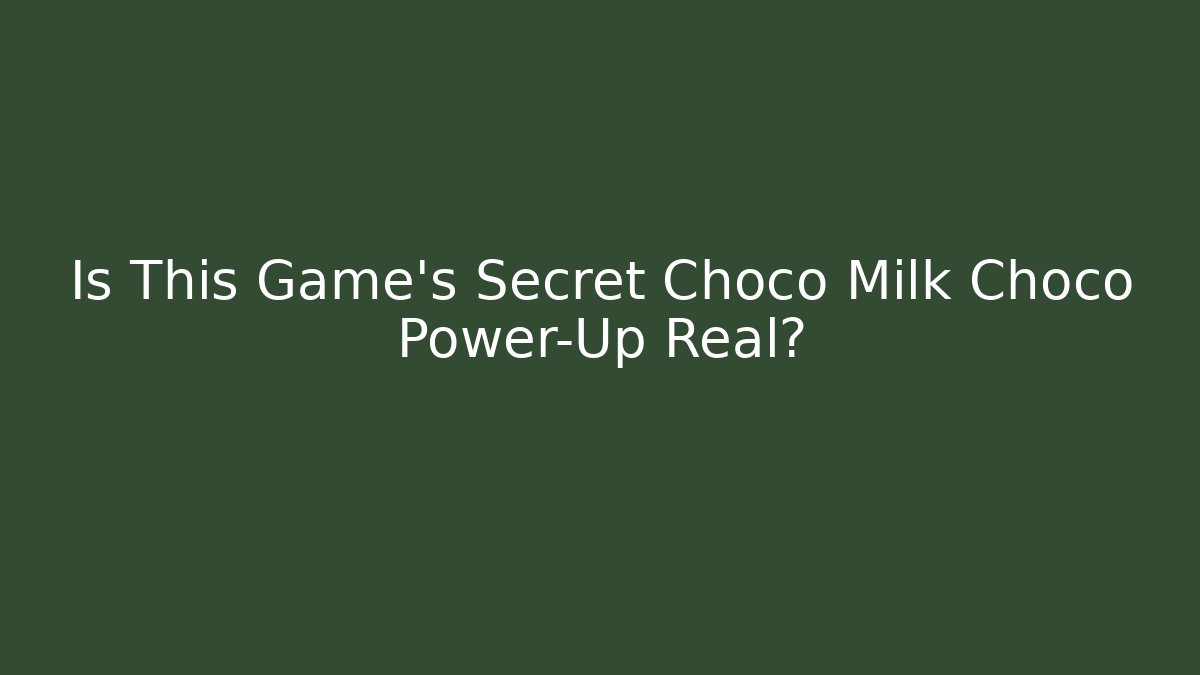 Is This Game's Secret Choco Milk Choco Power-Up Real?