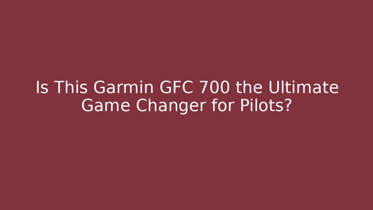 Is This Garmin GFC 700 the Ultimate Game Changer for Pilots?