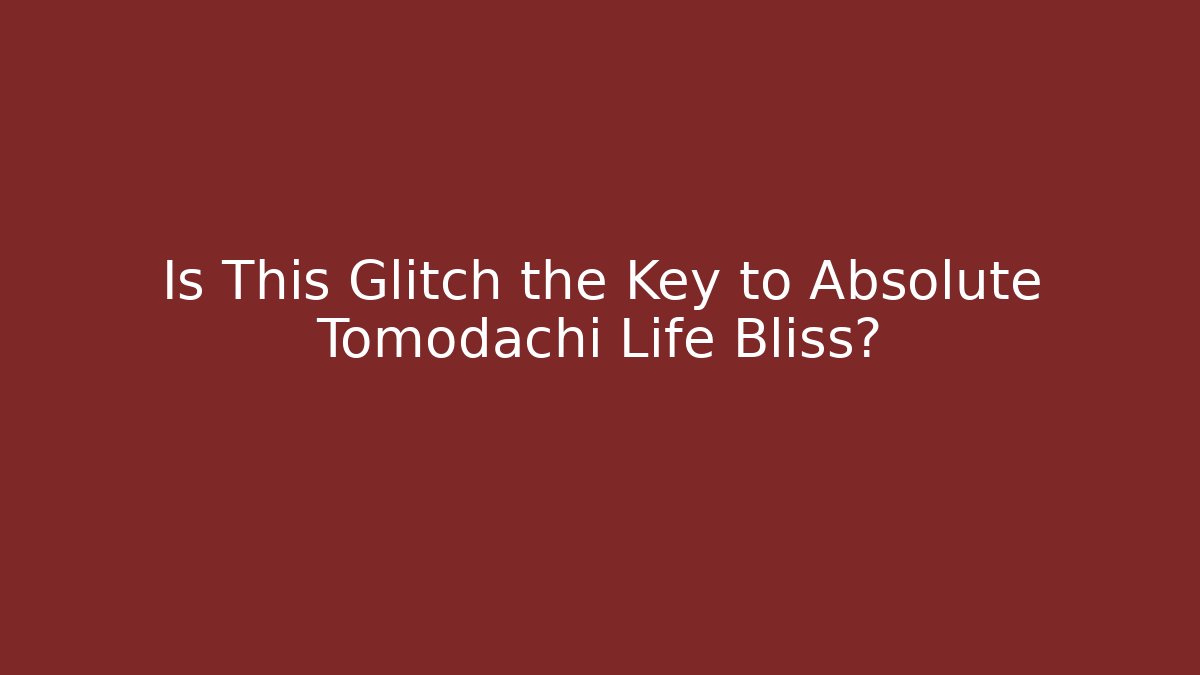 Is This Glitch the Key to Absolute Tomodachi Life Bliss?