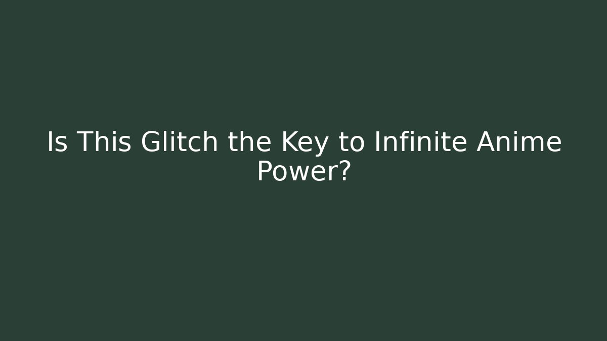 Is This Glitch the Key to Infinite Anime Power? - Método de Aprovação