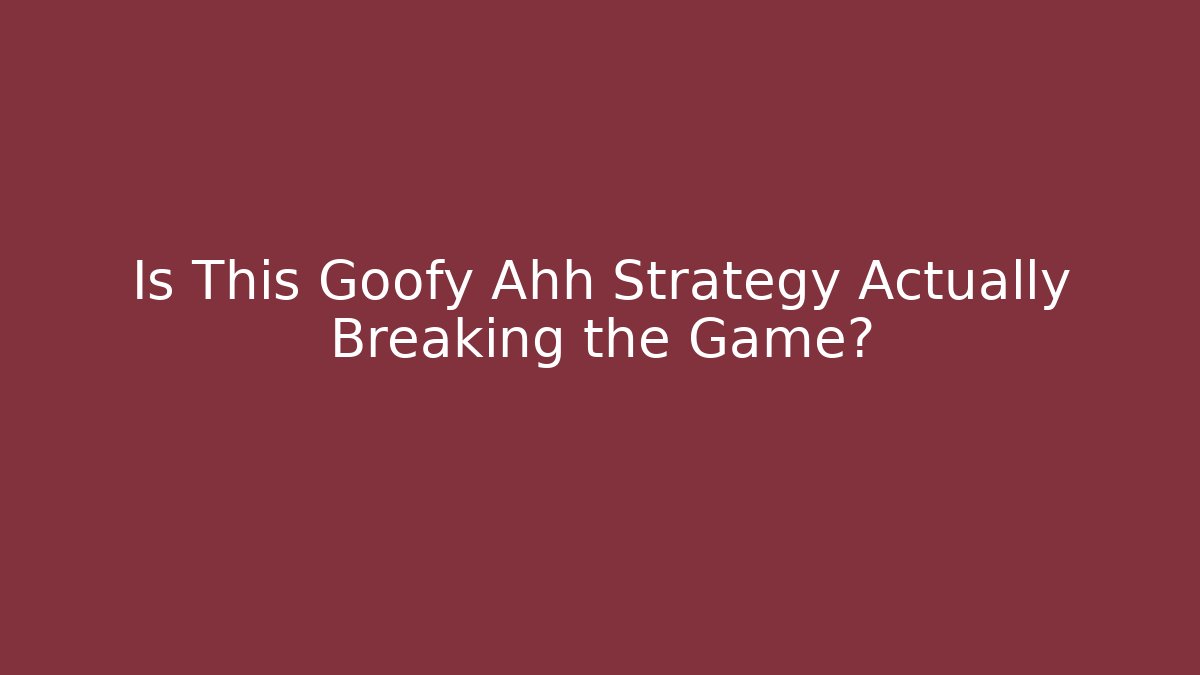 Is This Goofy Ahh Strategy Actually Breaking the Game?