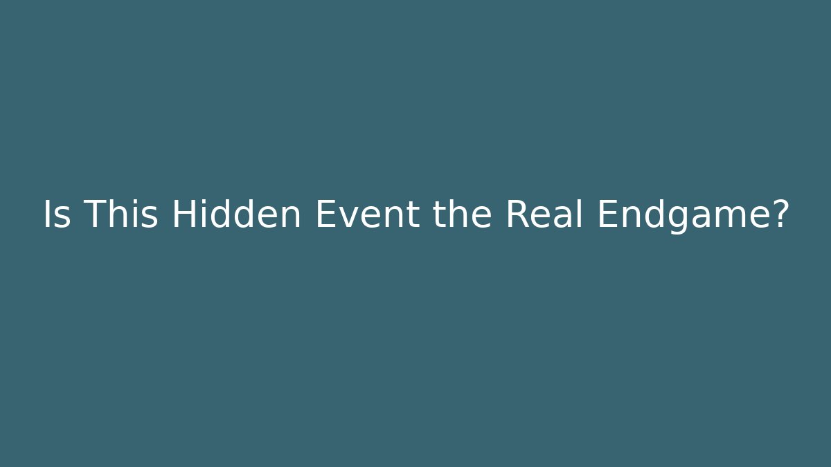 Is This Hidden Event the Real Endgame?