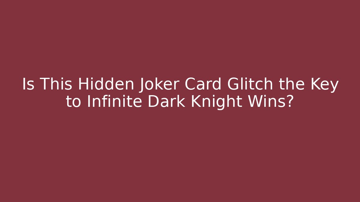 Is This Hidden Joker Card Glitch the Key to Infinite Dark Knight Wins?