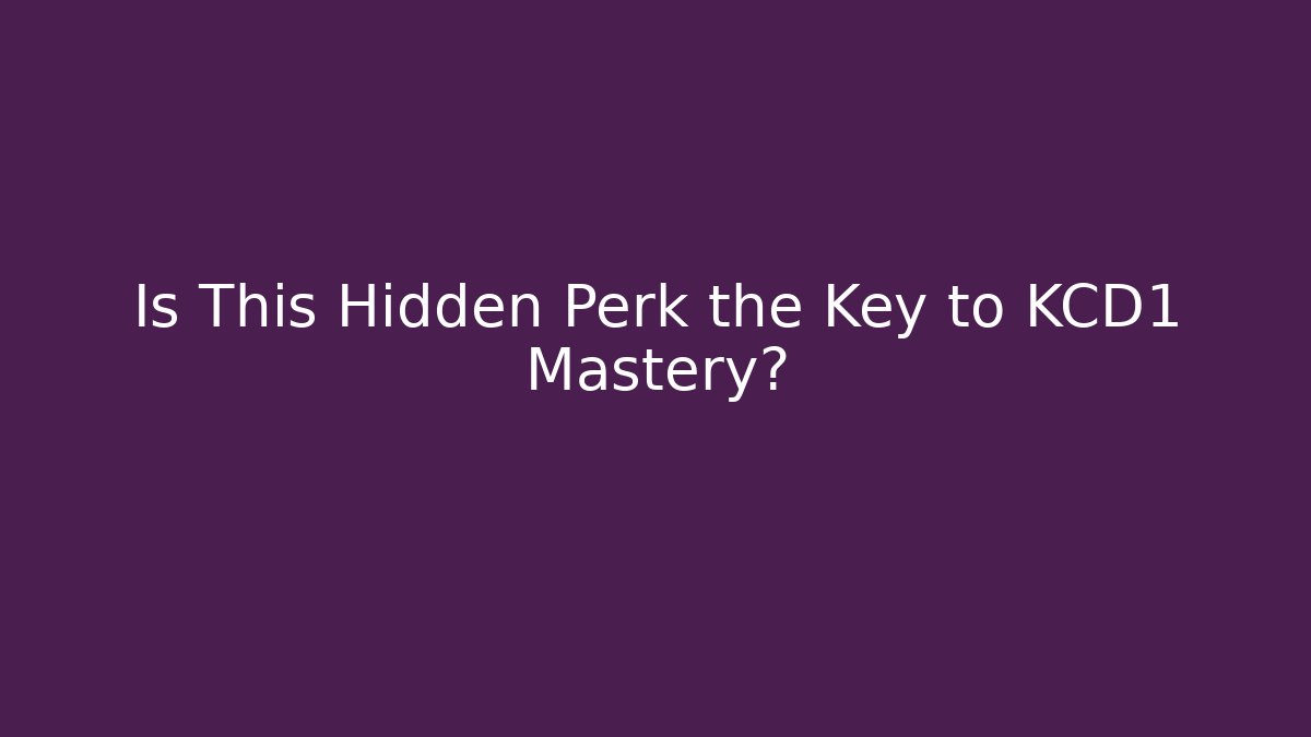 Is This Hidden Perk the Key to KCD1 Mastery?