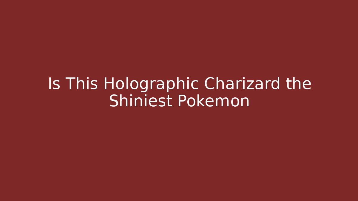 Is This Holographic Charizard the Shiniest Pokémon