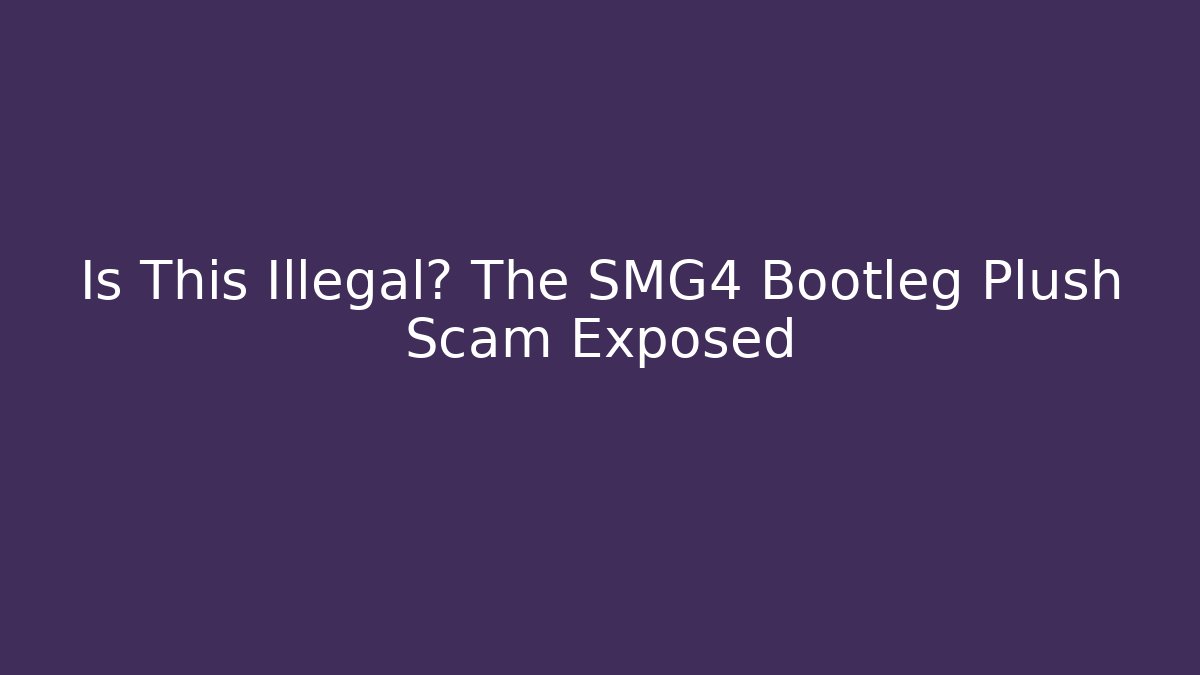 Is This Illegal? The SMG4 Bootleg Plush Scam Exposed