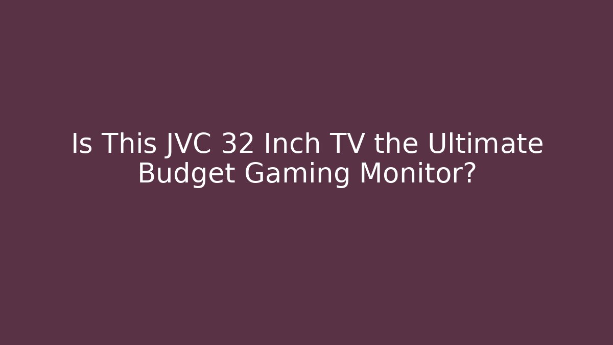 Is This JVC 32 Inch TV the Ultimate Budget Gaming Monitor?