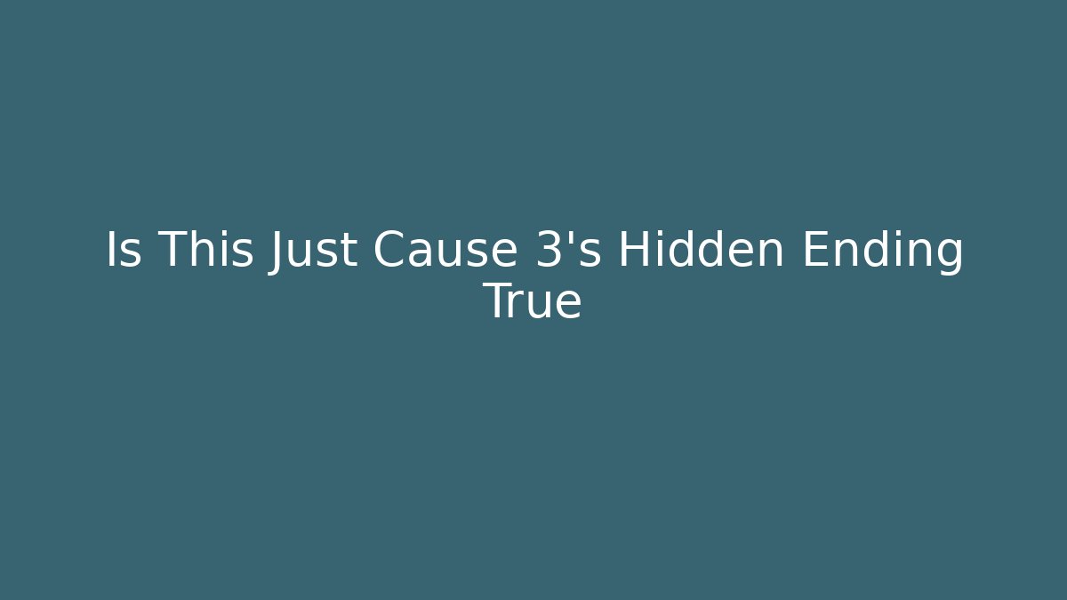 Is This Just Cause 3's Hidden Ending True - Método de Aprovação