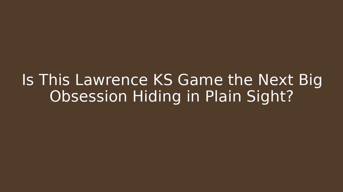 Is This Lawrence KS Game the Next Big Obsession Hiding in Plain Sight? - Método de Aprovação