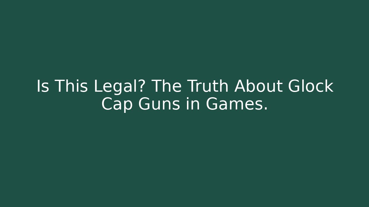 Is This Legal? The Truth About Glock Cap Guns in Games. - Método de Aprovação