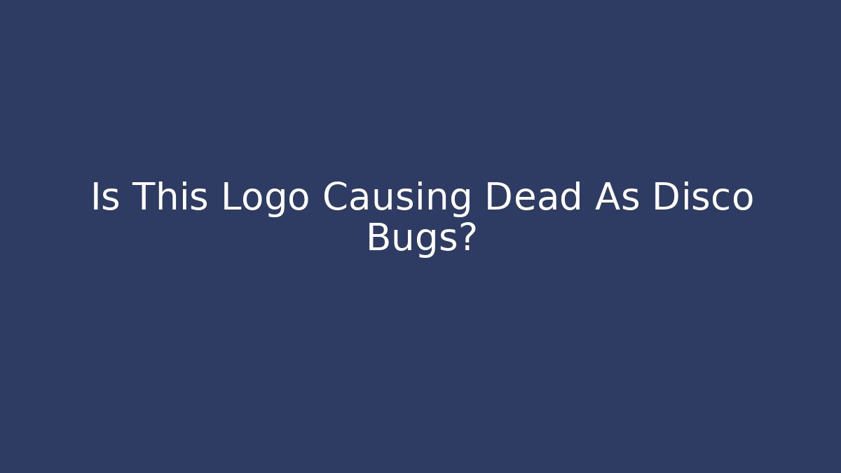 Is This Logo Causing Dead As Disco Bugs? - Método de Aprovação