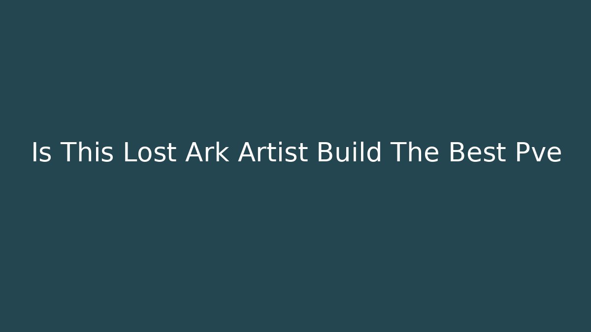 Is This Lost Ark Artist Build The Best Pve