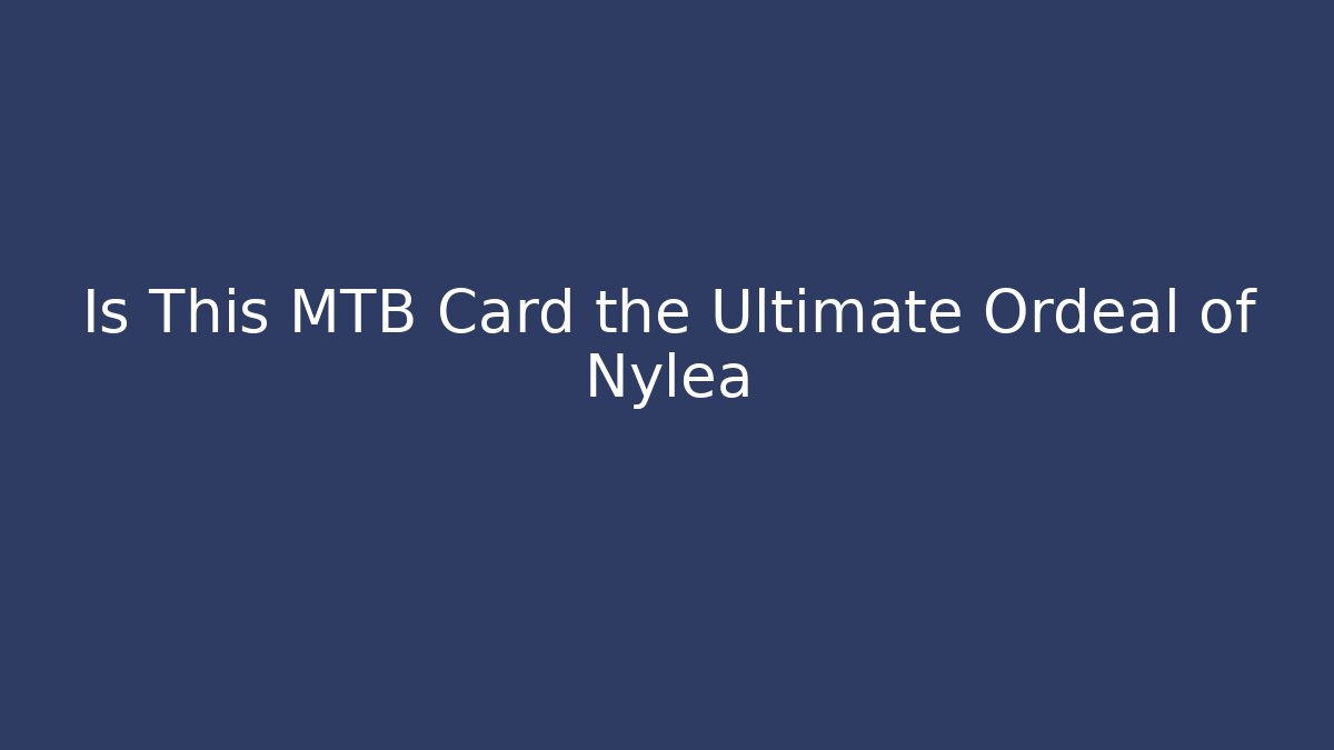 Is This MTB Card the Ultimate Ordeal of Nylea