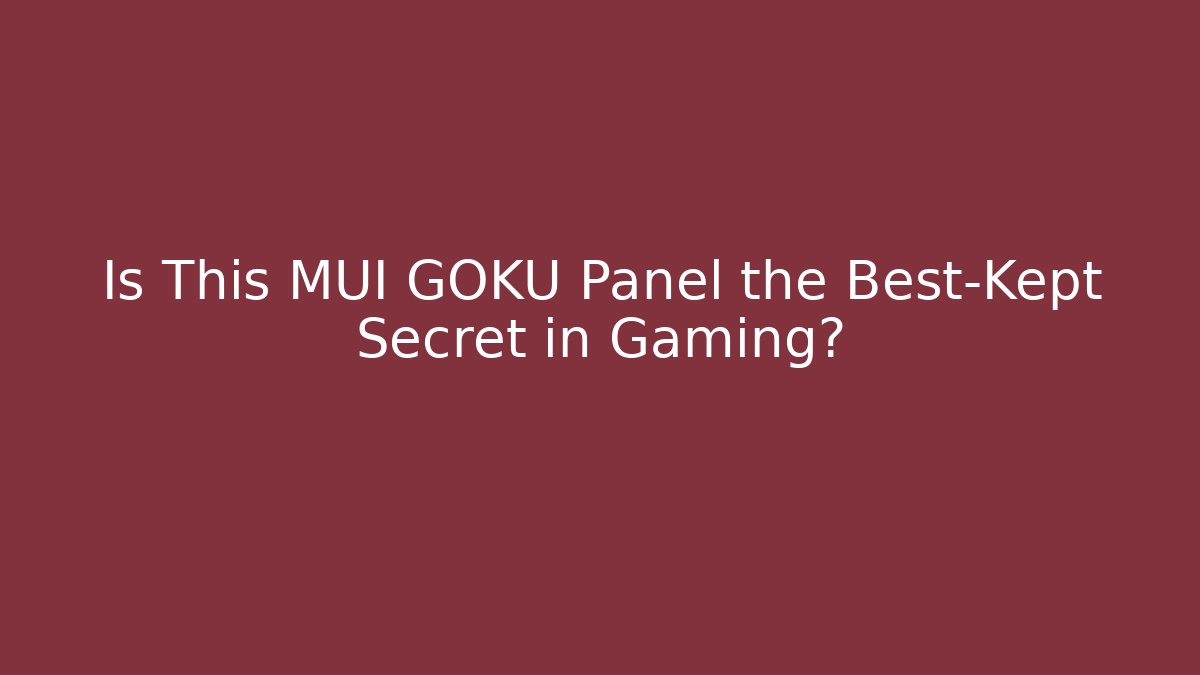 Is This MUI GOKU Panel the Best-Kept Secret in Gaming?