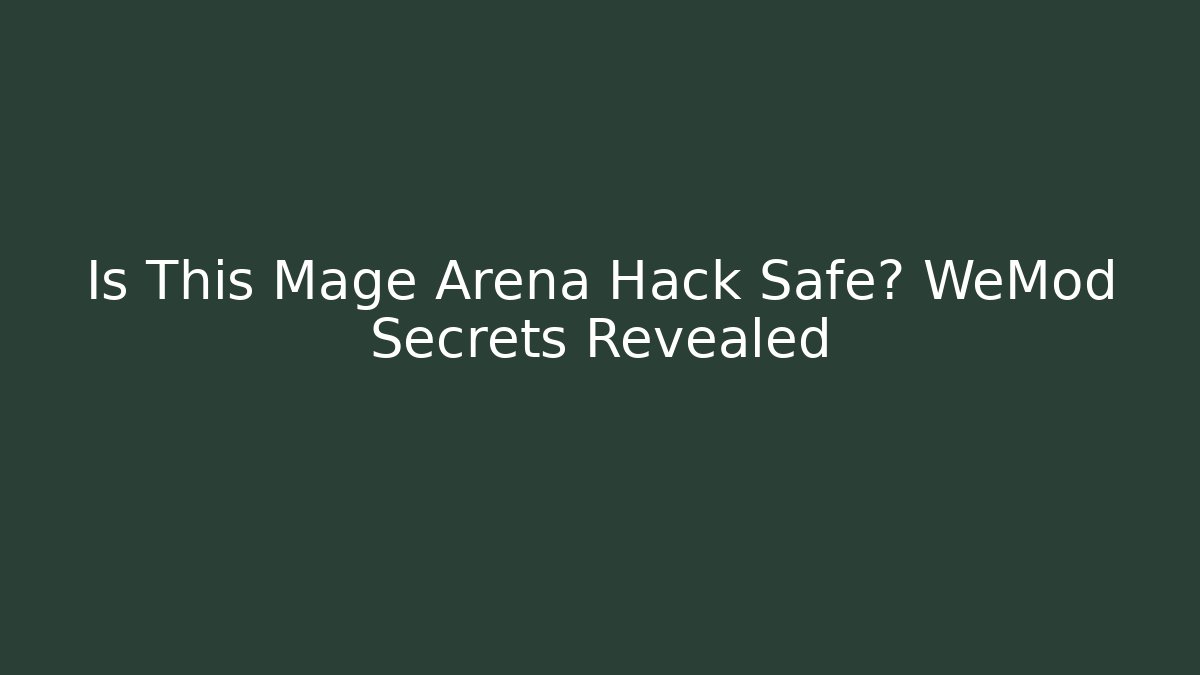 Is This Mage Arena Hack Safe? WeMod Secrets Revealed