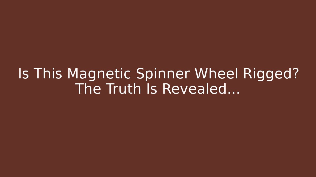 Is This Magnetic Spinner Wheel Rigged? The Truth Is Revealed…