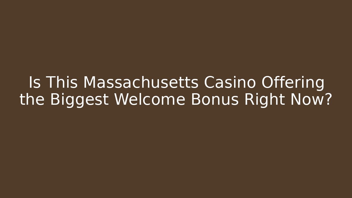 Is This Massachusetts Casino Offering the Biggest Welcome Bonus Right Now?