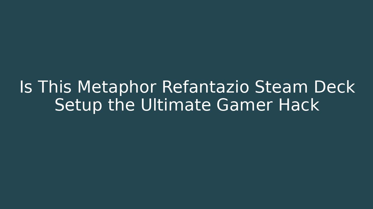 Is This Metaphor Refantazio Steam Deck Setup the Ultimate Gamer Hack