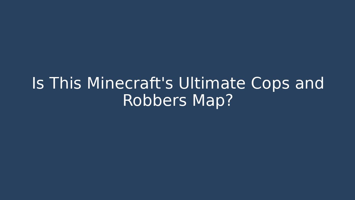 Is This Minecraft's Ultimate Cops and Robbers Map?