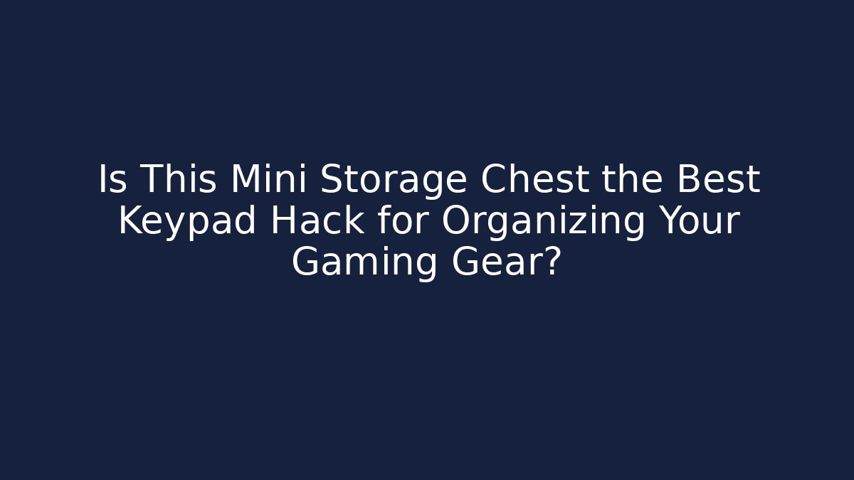 Is This Mini Storage Chest the Best Keypad Hack for Organizing Your Gaming Gear?
